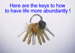 The keys to having life more abundantly !