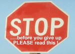 STOP ! .....before you give up PLEASE read this !
